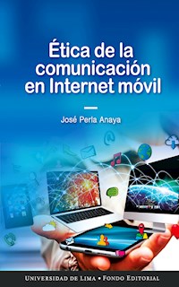 Ética de la comunicación en Internet móvil - José Perla Anaya - ebook