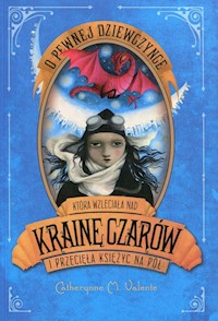 O pewnej dziewczynce która wzleciała nad Krainę Czarów i przecięła Księżyc na pół - Valente Catherynne M. - książka