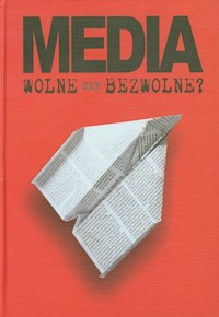 Media wolne czy bezwolne - zbiorowa praca - książka