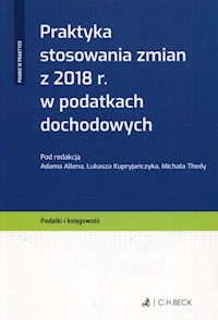 Praktyka stosowania zmian z 2018 r. w podatkach dochodowych -  - książka