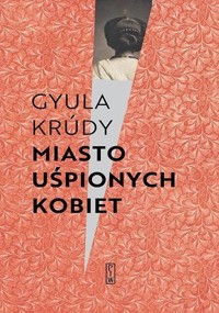 Miasto uśpionych kobiet - Gyula Krúdy - ebook + książka