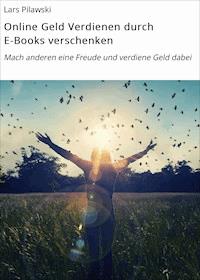 Online Geld Verdienen durch E-Books verschenken - Lars Pilawski - ebook
