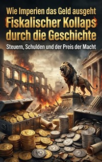 Wie Imperien das Geld ausgeht: Fiskalischer Kollaps durch die Geschichte - Lukas Berger - ebook