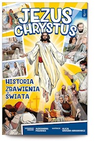 Jezus Chrystus Historia zbawienia świata - Polewska Aleksandra, Abramowicz-Groszek Alicja - książka