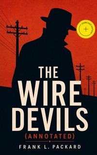 THE WIRE DEVILS (Annotated) - Frank L. Packard - ebook