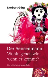 Der Sensenmann - Wohin gehen wir, wenn er kommt? - Norbert Görg - ebook