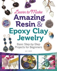 Learn to Make Amazing Resin & Epoxy Clay Jewelry - Gay Isber - ebook