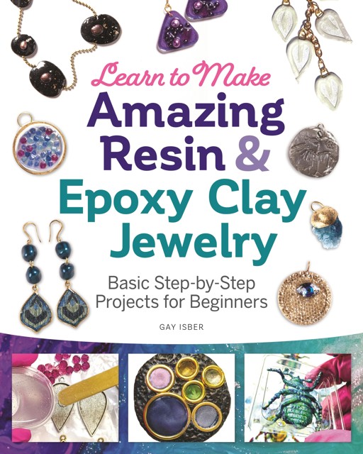 Learn to Make Amazing Resin & Epoxy Clay Jewelry Gay Isber ebook