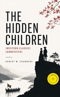 THE HIDDEN CHILDREN (Western Classic) (Annotated) - Robert W. Chambers - ebook