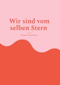 Wir sind vom selben Stern - Jürgen Georg Krause - ebook