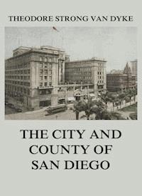 The City And County Of San Diego - Theodore Strong Van Dyke - ebook