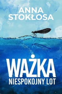 Ważka. Niespokojny lot - Stokłosa Anna - ebook
