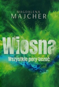 Wszystkie pory uczyć Wiosna - Magdalena Majcher - książka