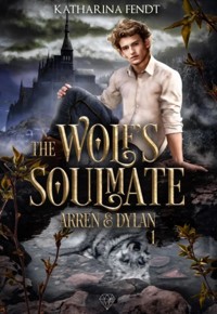 The Wolf's Soulmate - Arren und Dylan ( Band 1 ) - Katharina Fendt - ebook