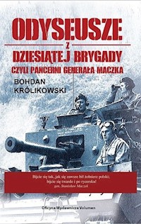 Odyseusze z Dziesiątej Brygady czyli Pancerni Generała Maczka - Bohdan Królikowski - książka