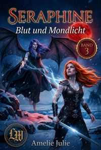 Seraphine - Buch 3 - Blut und Mondschein - Amelie Julie - ebook