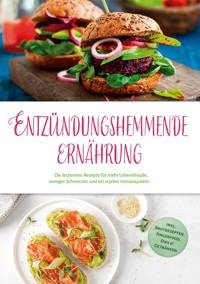 Entzündungshemmende Ernährung: Die leckersten Rezepte für mehr Lebensfreude, weniger Schmerzen und ein starkes Immunsystem - inkl. Brotrezepten, Fingerfood, Dips & Getränken - Annalena Kosegarten - ebook