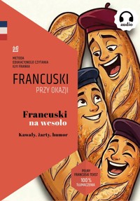 Francuski na wesoło. Kawały, żarty, humor. Tekst dwujęzyczny z audiobookiem - Tatiana Ciszewska – wybór tekstów, adaptacja dydaktyczna, tłumaczenie, komentarze - ebook