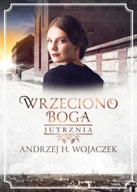 Wrzeciono Boga. Jutrznia - Andrzej H. Wojaczek - ebook + audiobook + książka