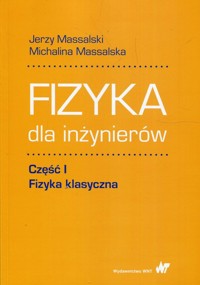 Fizyka dla inżynierów Część 1 Fizyka klasyczna - Massalski Jerzy, Massalska Michalina - książka