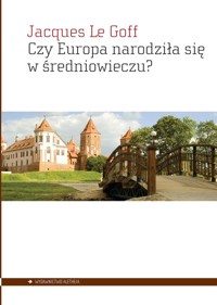 Czy Europa narodziła się w średniowieczu? - Jacques Le Goff - książka