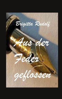 Aus der Feder geflossen - Brigitta Rudolf - ebook