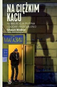 Na ciężkim kacu Nowa Rosja Putina i duchy przeszłości - Shaun Walker - książka