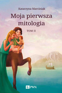 Moja pierwsza mitologia. Tom 2. Przemiany. Bestiariusz. W Królestwie Hadesa - Katarzyna Marciniak - książka