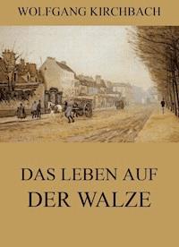 Das Leben auf der Walze - Wolfgang Kirchbach - ebook