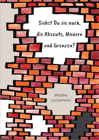 Siehst du sie auch, die Akzente, Mauern und Grenzen? - Wiebke Lückemeier - ebook