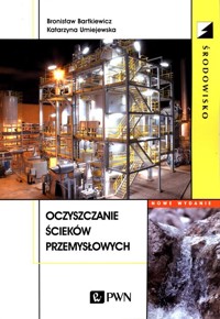 Oczyszczanie ścieków przemysłowych - Bronisław Bartkiewicz, Katarzyna Umiejewska - książka
