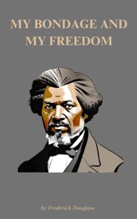 My Bondage and My Freedom - Frederick Douglass - ebook