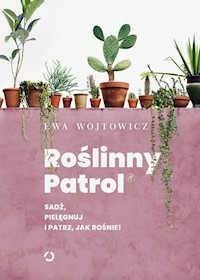 Roślinny Patrol Sadź pielęgnuj i patrz jak rośnie! - Ewa Wójtowicz - książka