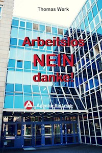 Arbeitslos: NEIN danke! - Thomas Werk - ebook