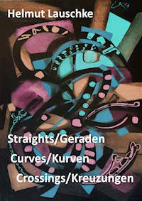 Straights/Geraden, curves/Kurven, crossings/Kreuzungen - Helmut Lauschke - ebook