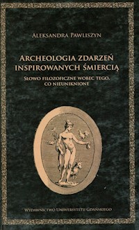 Archeologia zdarzeń inspirowanych śmiercią - Pawliszyn Aleksandra - książka