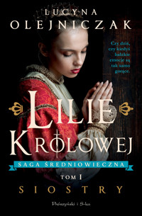 Siostry. Saga średniowieczna Lilie królowej. Tom 1 - Lucyna Olejniczak - książka