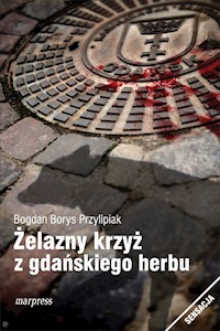 Żelazny krzyż z gdańskiego herbu - Bogdan Borys Przylipiak - ebook