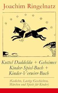 Kuttel Daddeldu + Geheimes Kinder-Spiel-Buch + Kinder-Verwirr-Buch - Joachim Ringelnatz - ebook