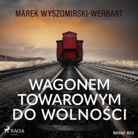 Wagonem towarowym do wolności - Marek Wyszomirski-Werbart - ebook + audiobook + książka