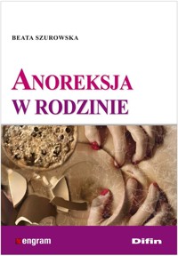 Anoreksja w rodzinie - Szurowska Beata - książka