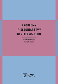 Problemy pielęgniarstwa geriatrycznego - MARTA MUSZALIK - książka