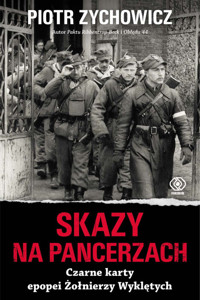 Skazy na pancerzach. Czarne karty epopei Żołnierzy Wyklętych - Piotr Zychowicz - ebook + audiobook + książka