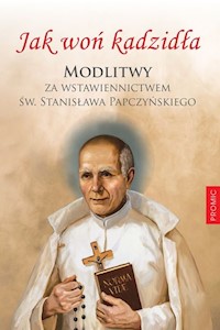 Jak woń kadzidła Modlitwy za wstawiennictwem św Stanisława Papczyńskiego - Wałaszek Józef - książka