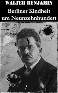 Berliner Kindheit um Neunzehnhundert - Walter  Benjamin - ebook