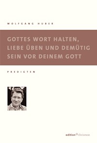 Gottes Wort halten, Liebe üben und demütig sein - Wolfgang Huber - ebook