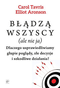 Błądzą wszyscy (ale nie ja) - Tavris Carol, Aronson Elliot - książka