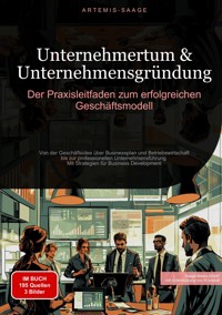 Unternehmertum & Unternehmensgründung: Der Praxisleitfaden zum erfolgreichen Geschäftsmodell - Artemis Saage - ebook