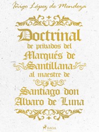 Doctrinal de privados del Marqués de Santillana al maestre de Santiago don Álvaro de Luna - Íñigo López de Mendoza - ebook