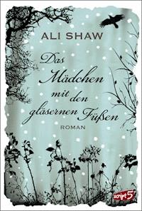 Das Mädchen mit den gläsernen Füßen - Ali Shaw - ebook